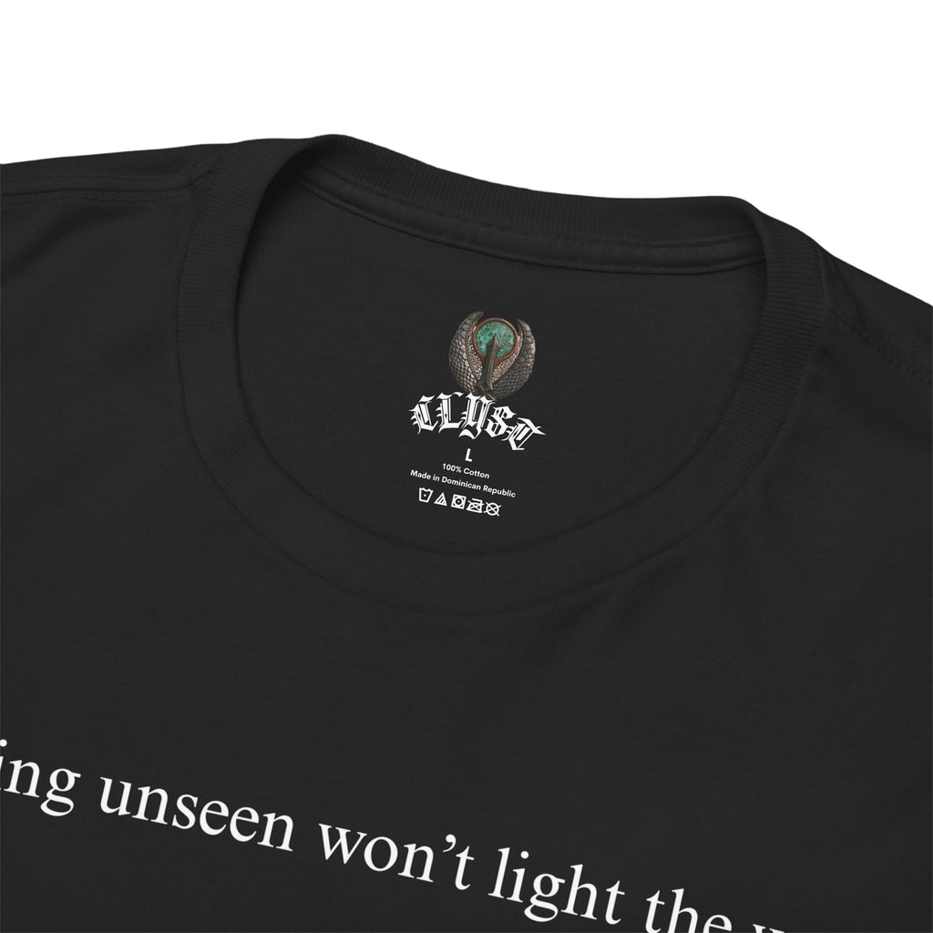 "Burning unseen won't light the way" cotton t-shirt
