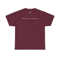 "Burning unseen won't light the way" cotton t-shirt