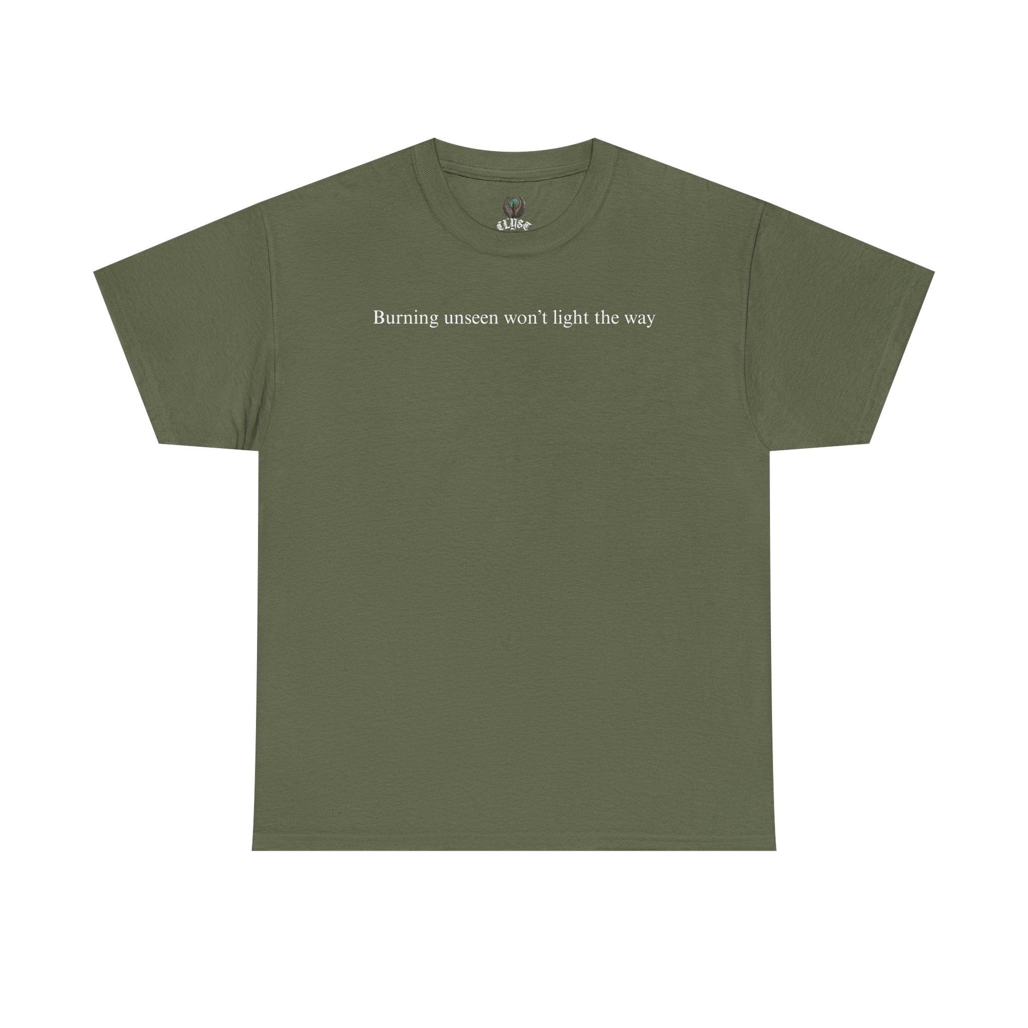 "Burning unseen won't light the way" cotton t-shirt