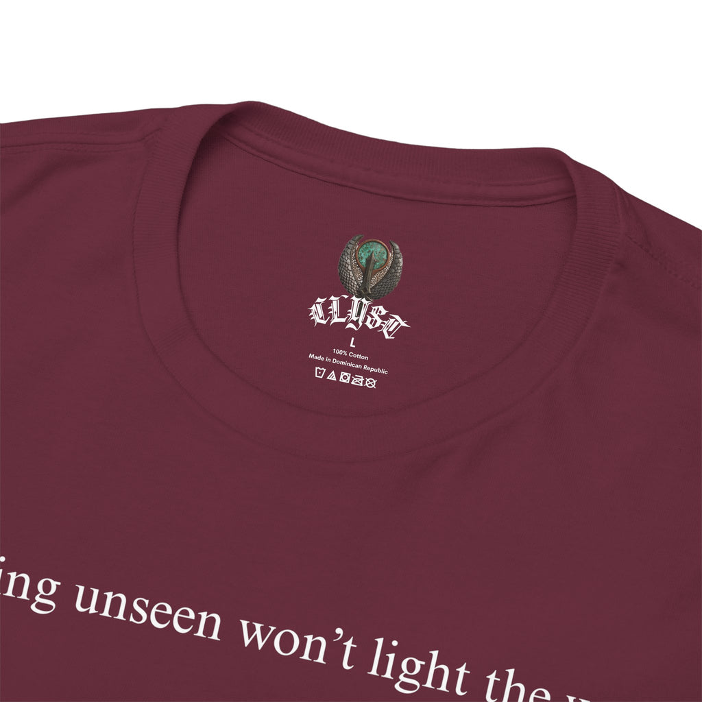 "Burning unseen won't light the way" cotton t-shirt