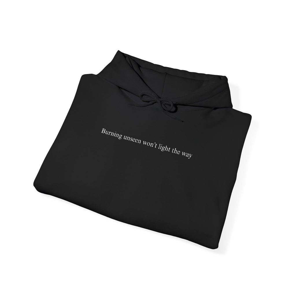 Embroidered "Burning unseen won't light the way" hoodie