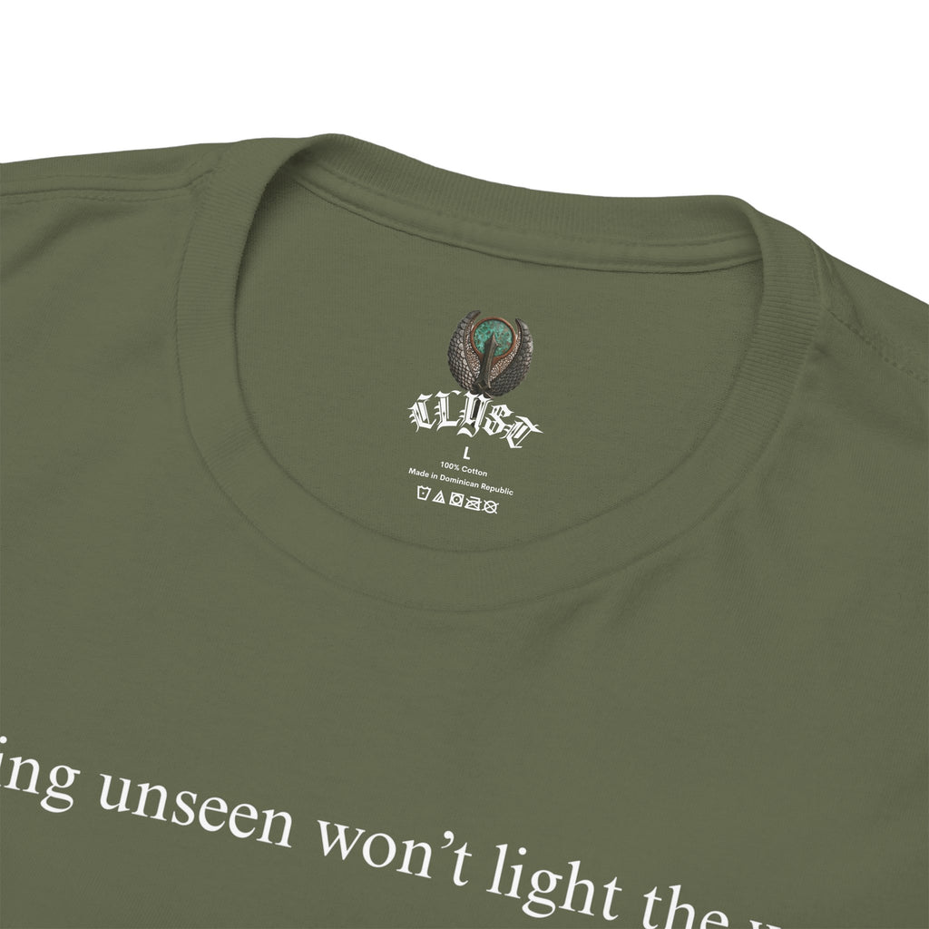 "Burning unseen won't light the way" cotton t-shirt