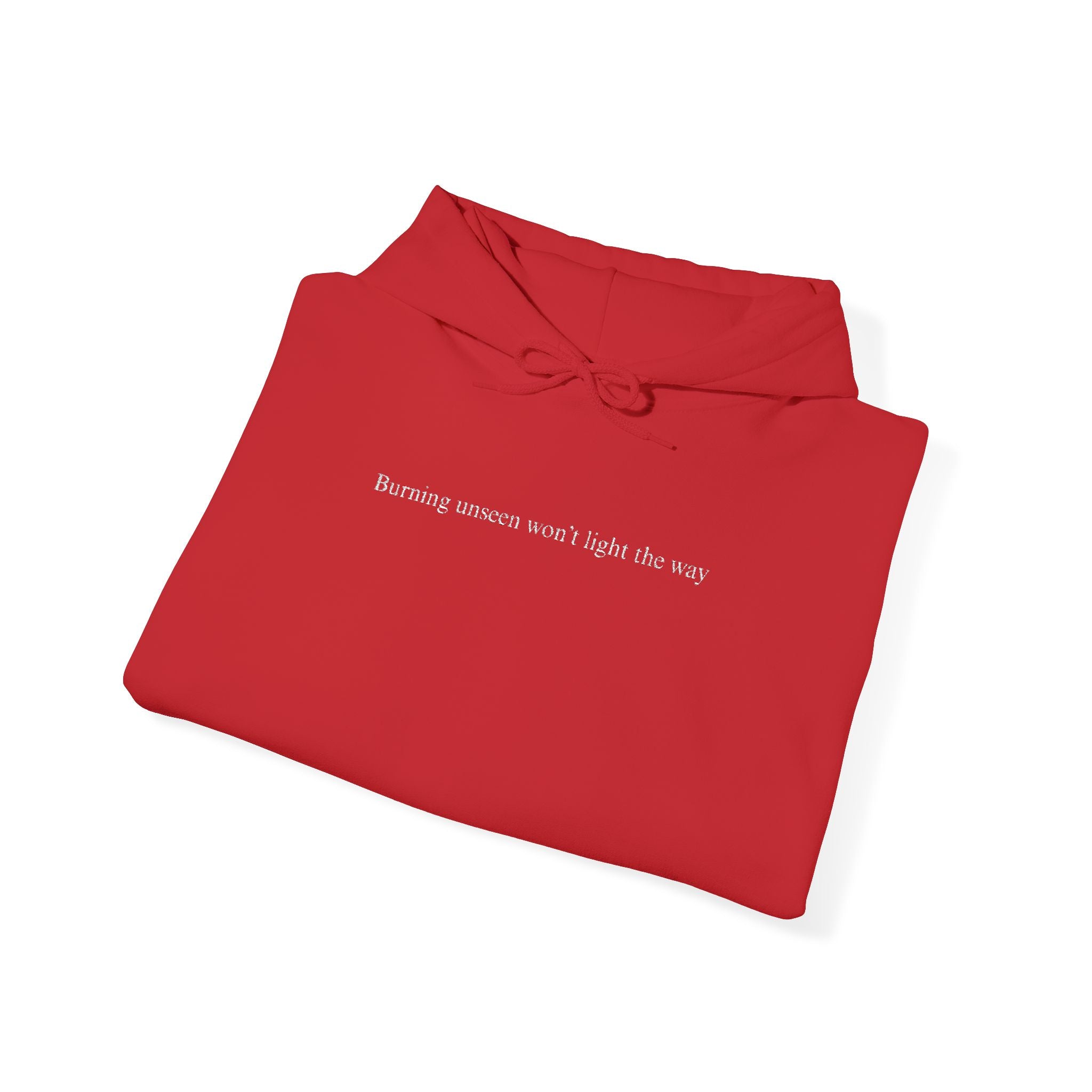 Embroidered "Burning unseen won't light the way" hoodie